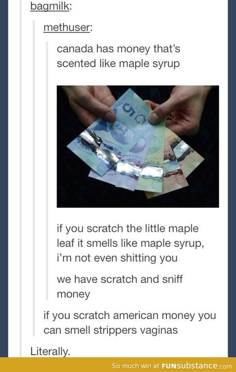 Canada has money that smells like maple syrup