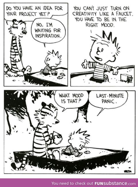 Calvin perfectly sums up my own creative process